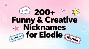 200+ Funny & Creative Nicknames for Elodie