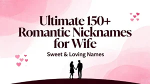 Ultimate 150+ Romantic Nicknames for Wife