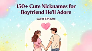150+ Cute Nicknames for Boyfriend He'll Adore