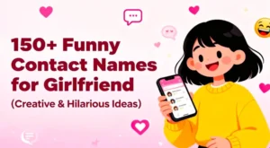150+ Funny Contact Names for Girlfriend (Creative & Hilarious Ideas)