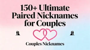 150+ Ultimate Paired Nicknames for Couples