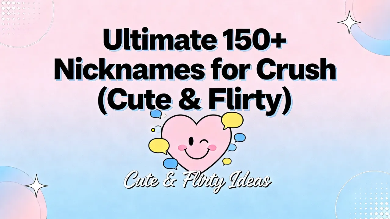 Ultimate 150+ Nicknames for Crush (Cute & Flirty)