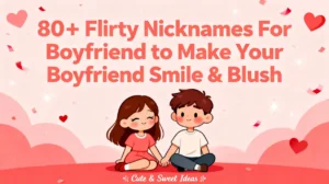 80+ Flirty Nicknames For Boyfriend to Make Your Boyfriend Smile & Blush 💘