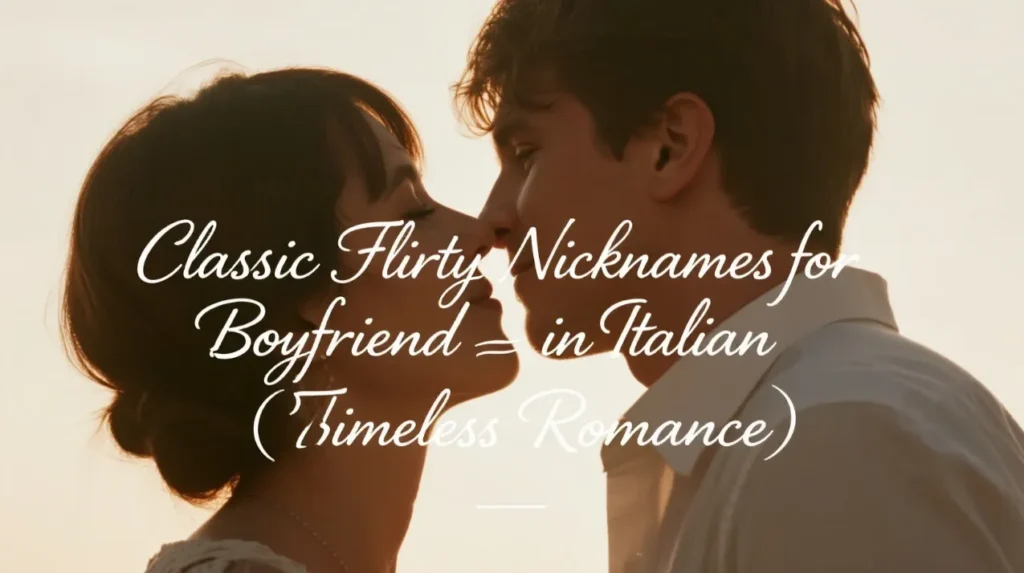 Classic Flirty Nicknames for Boyfriend in Italian (Timeless Romance)