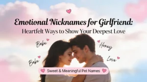 Emotional Nicknames for Girlfriend Heartfelt Ways to Show Your Deepest Love