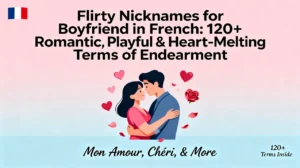 Flirty Nicknames for Boyfriend in French 120+ Romantic, Playful & Heart-Melting Terms of Endearment