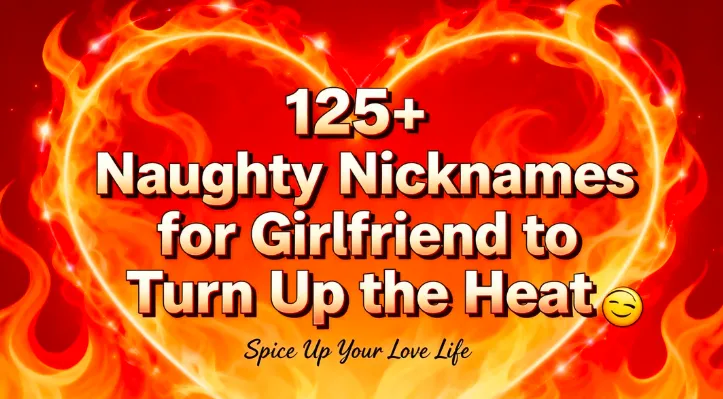 125+ Naughty Nicknames for Girlfriend to Turn Up the Heat🔥