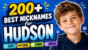 200+ Best Nicknames for Hudson Cute, Cool, Funny & Unique Ideas