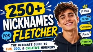 250+ Nicknames for Fletcher The Ultimate Guide to Fun, Cool & Creative Monikers