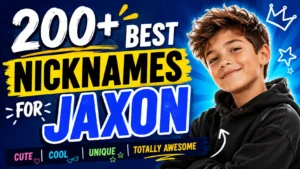 200+ Best Nicknames for Jaxon Cute, Cool, Unique & Totally Awesome